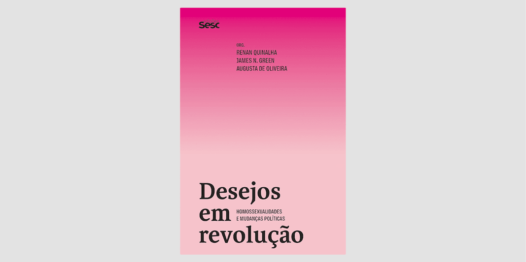 Lançamento "Desejos em Revolução - homossexualidades e mudanças políticas"